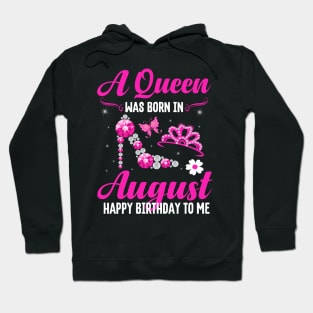 A Queen Was Born In August Happy Birthday To Me Hoodie